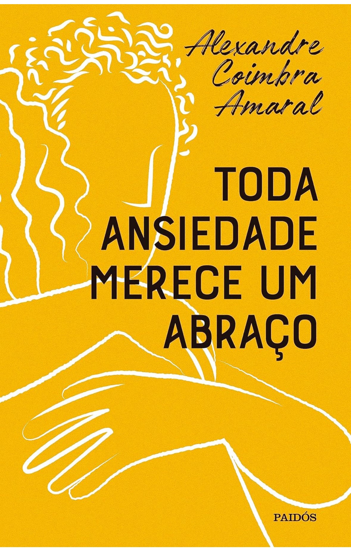 Toda ansiedade merece um abraço - Alexandre Coimbra Amaral