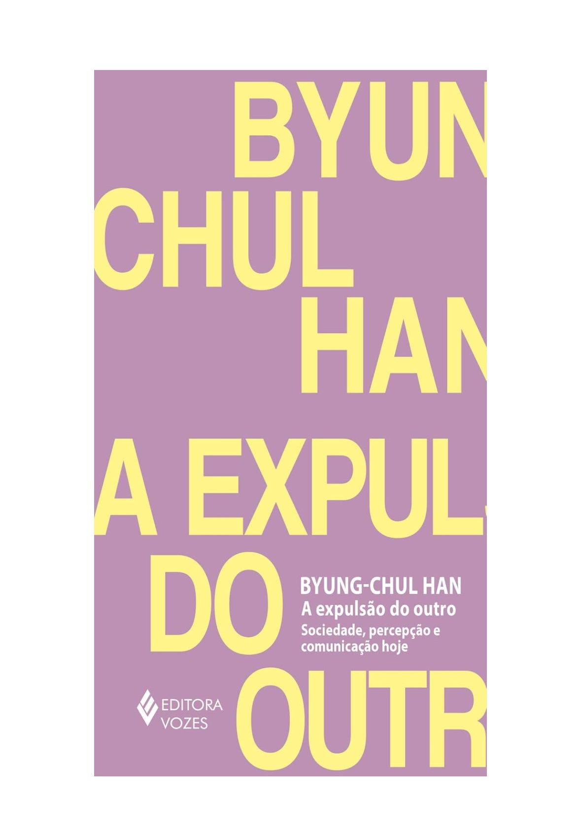 A expulsão do outro: Sociedade, percepção e comunicação hoje - Byung-Chul Han