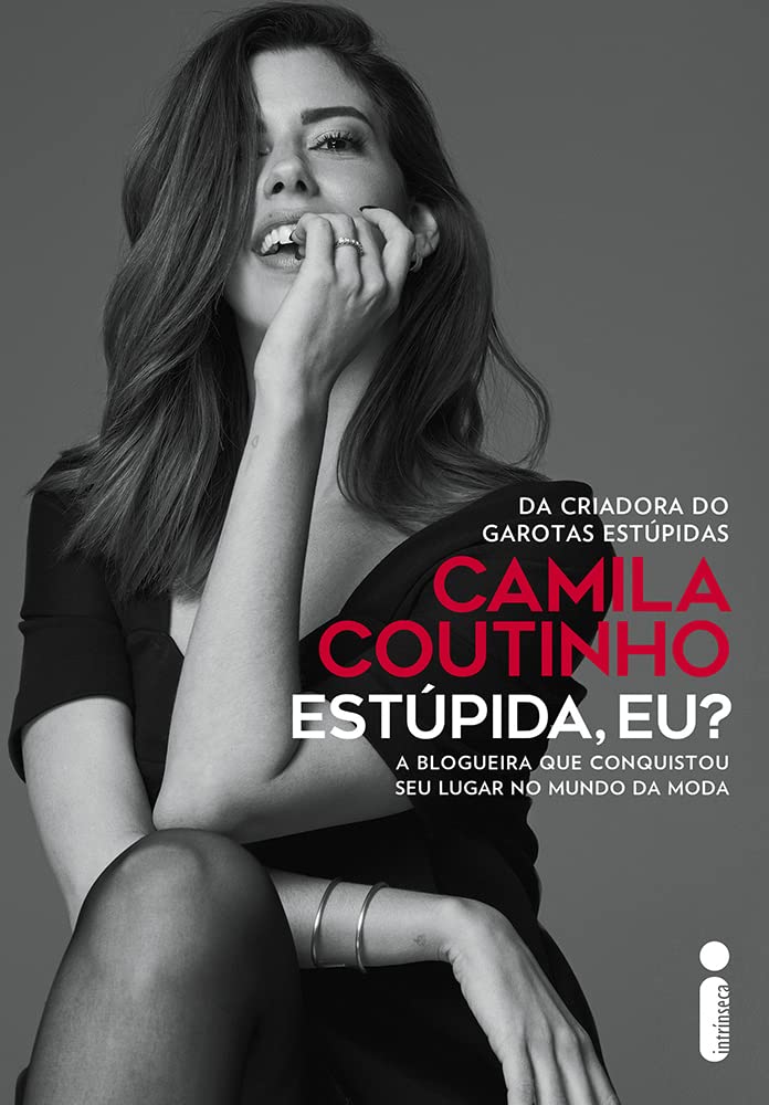 Estúpida, eu?: A blogueira que conquistou seu lugar no mundo da moda - Camila Coutinho - Capa dura