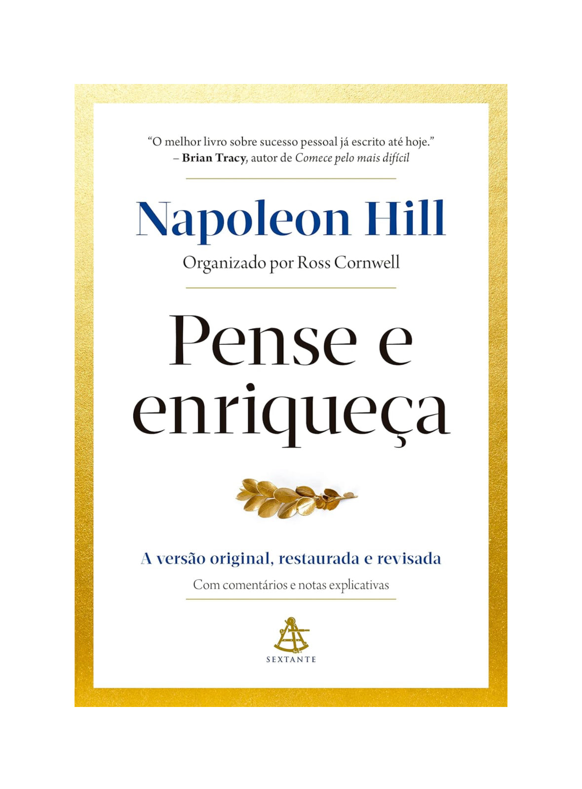 Pense e enriqueça: A versão original, restaurada e revisada. Com comentários e notas explicativas - Napoleon Hill