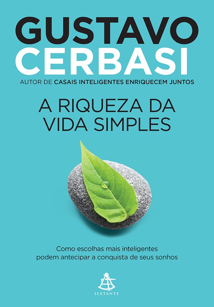 A riqueza da vida simples: Como escolhas mais inteligentes podem antecipar a conquista dos seus sonhos - Gustavo Cerbasi - Capa comum