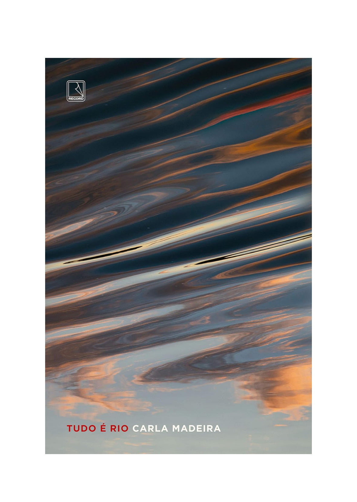 Tudo é rio - Carla Madeira - Capa comum
