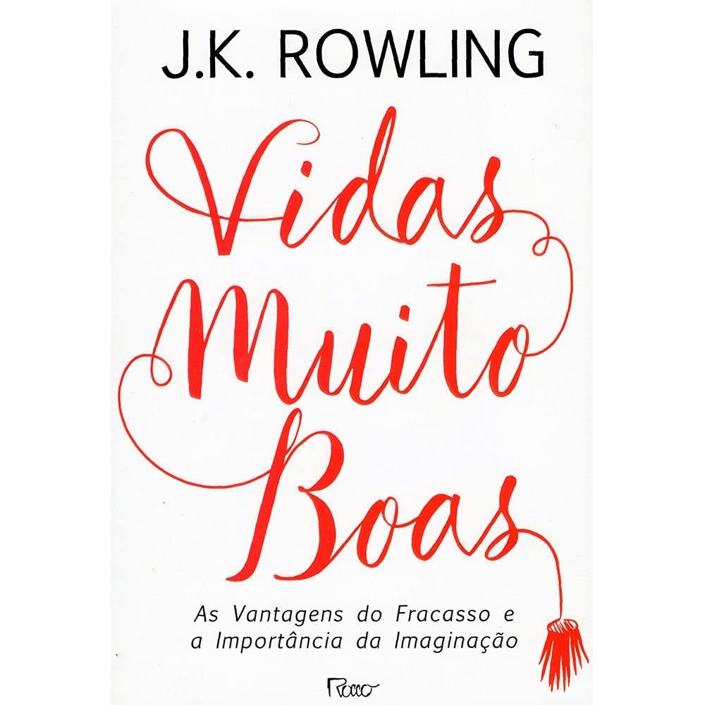 Vidas muito boas: As vantagens do fracasso e a importância da imaginação - J.K. Rowling - Capa dura