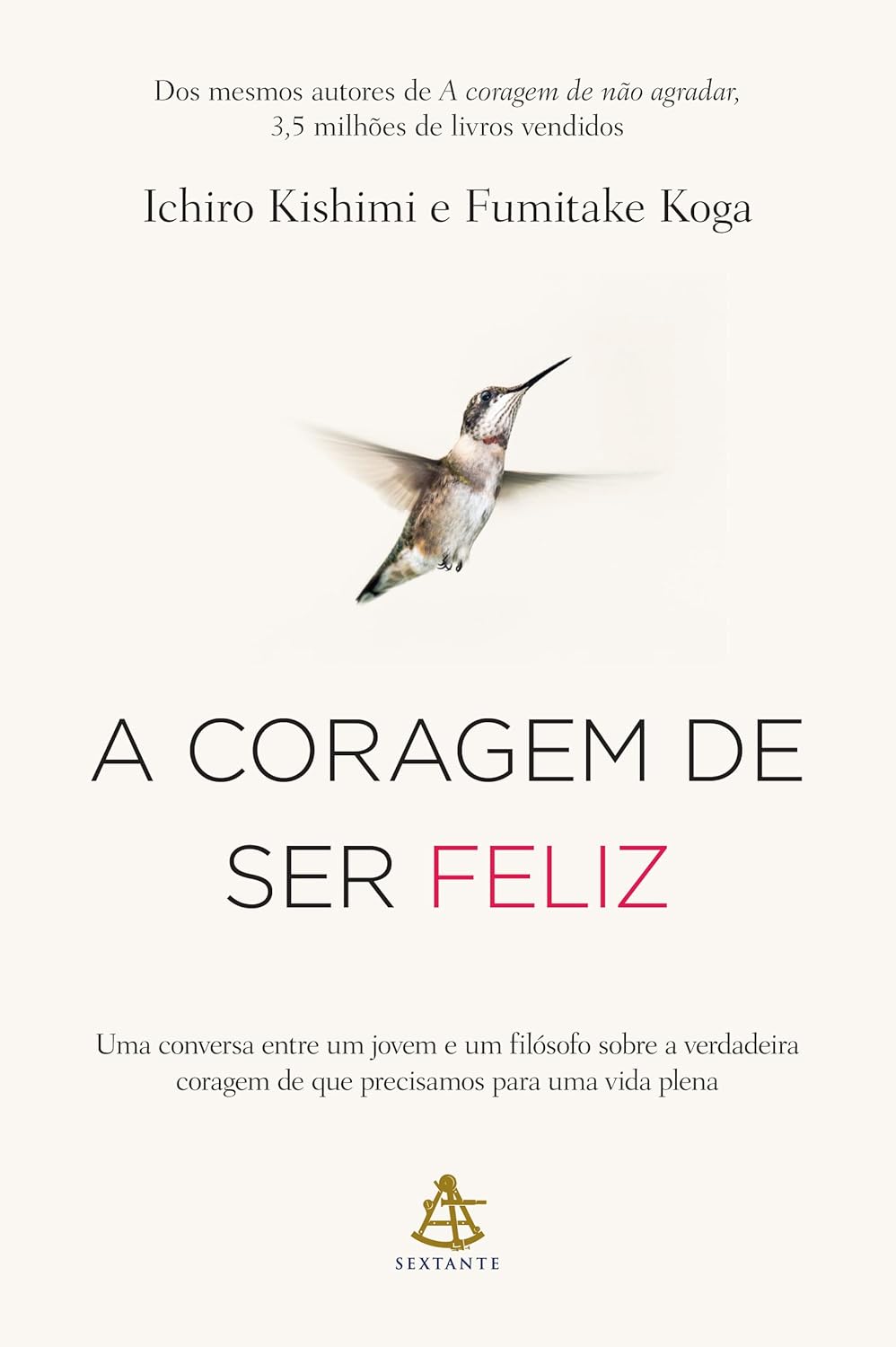 A coragem de ser feliz: Uma conversa entre um jovem e um filósofo sobre a verdadeira coragem de que precisamos para uma vida plena - Ichiro Kishimi e Fumitake Koga - Capa comum