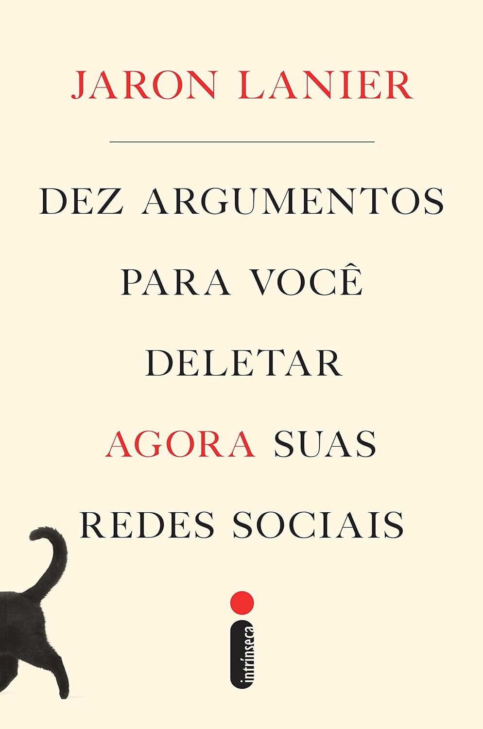 Dez argumentos para você deletar agora suas redes sociais - Jaron Lanier - Capa dura