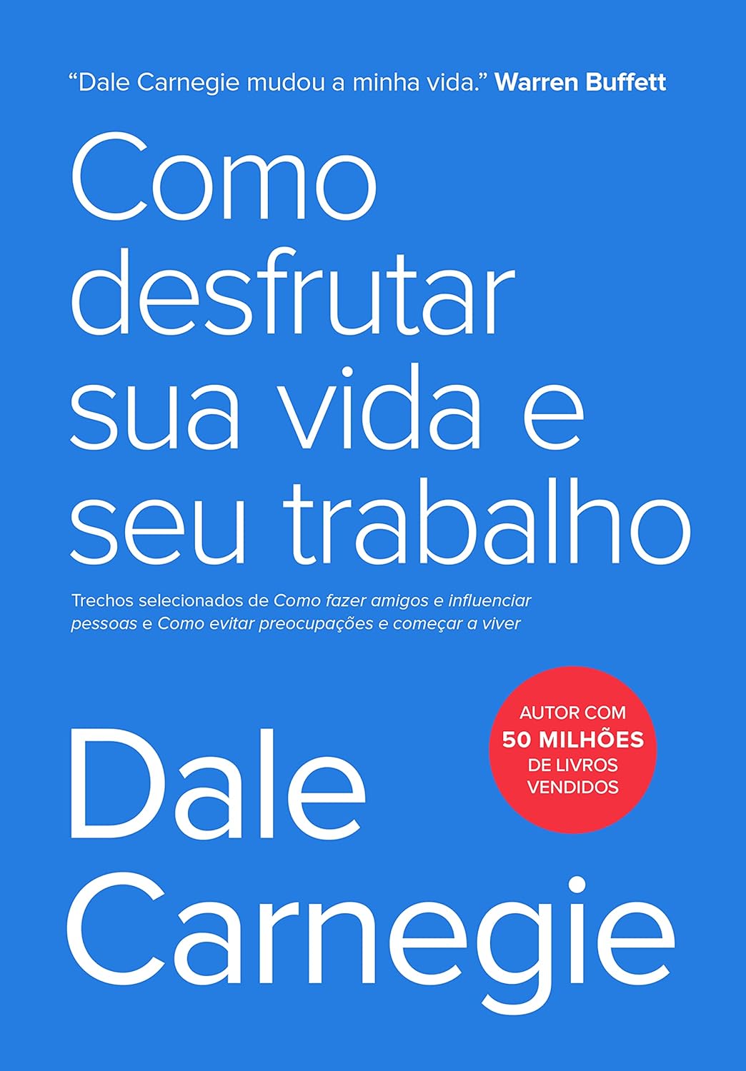 Como desfrutar sua vida e seu trabalho: Trechos selecionados de Como fazer amigos e influenciar pessoas e Como evitar preocupações e começar a viver - Capa comum