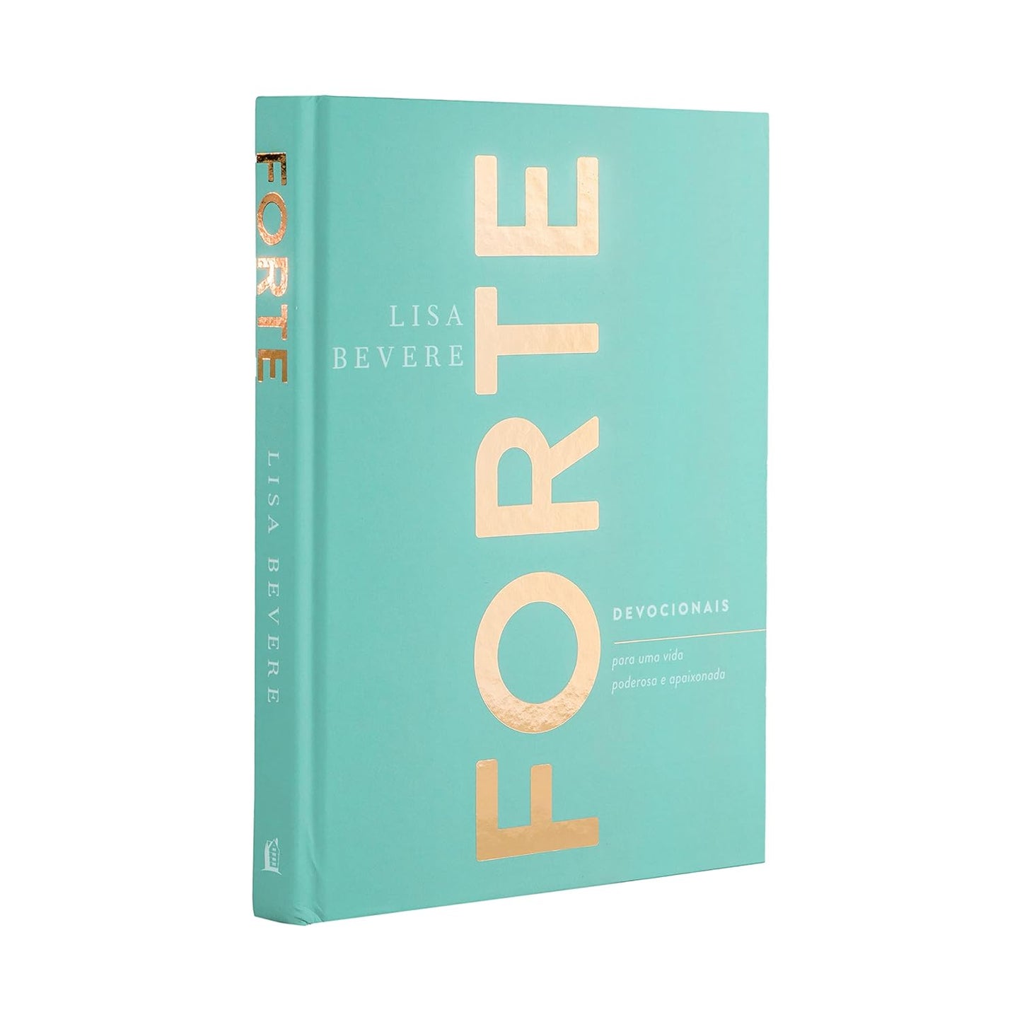 Forte: Devocionais para uma vida poderosa e apaixonada - Lisa Bevere - Capa dura