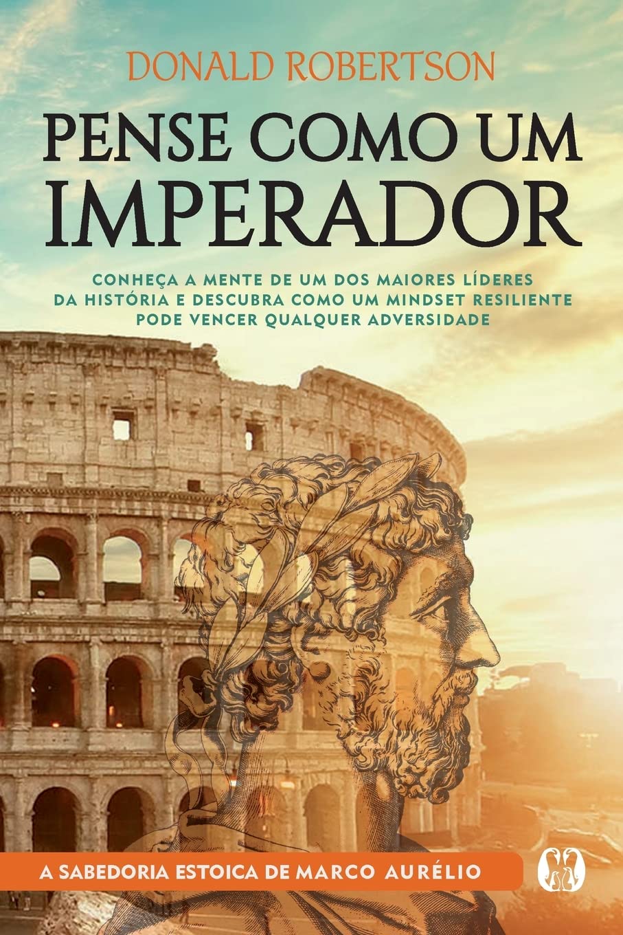 Pense como um imperador: Conheça a mente de um dos maiores líderes da história e descubra como um mindset resiliente pode vencer qualquer adversidade - Donald Robertson - Capa comum