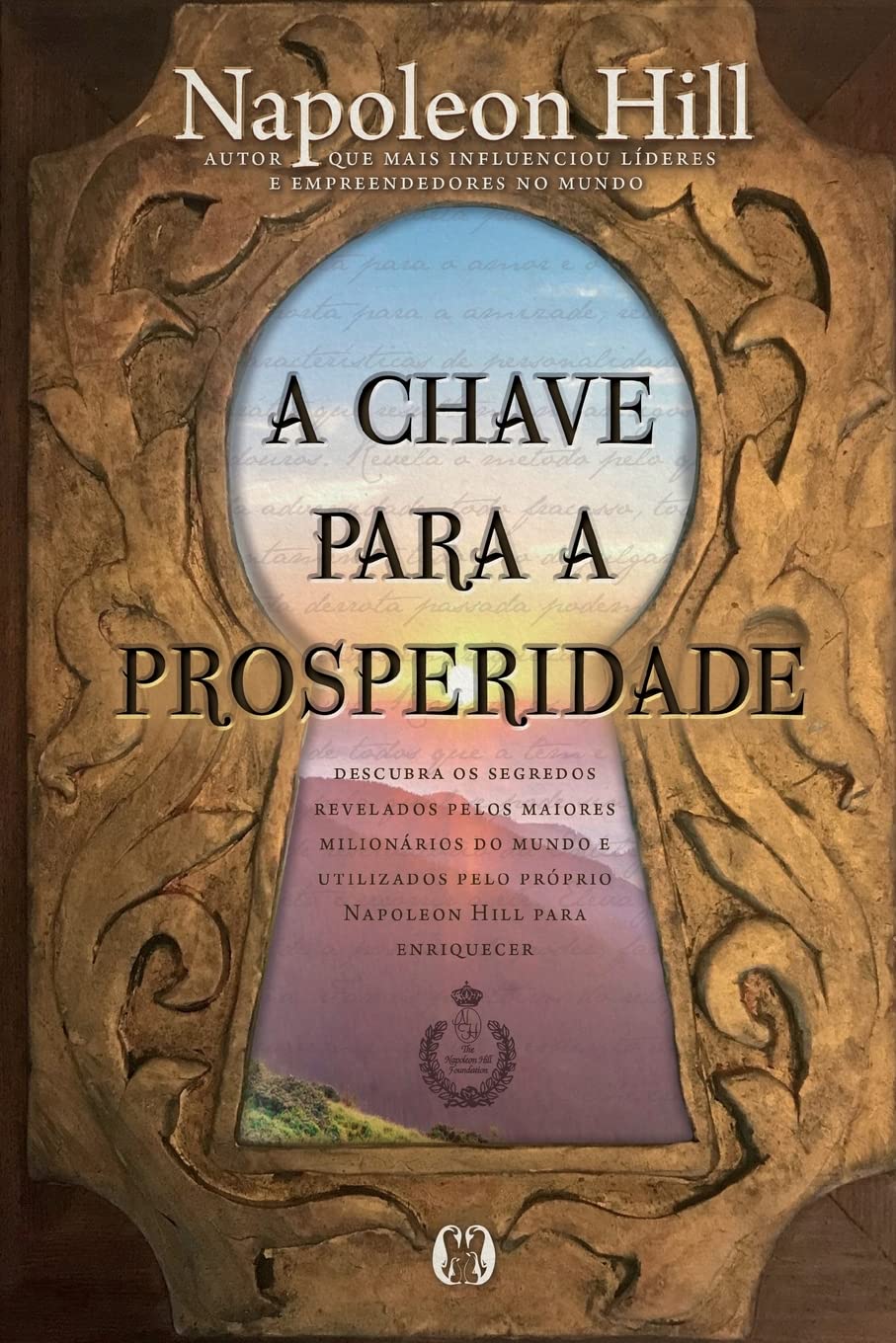 A chave para a prosperidade: Descubra os segredos revelados pelos maiores milionários do mundo e utilizados pelo próprio Napoleon Hill para enriquecer - Capa comum - Napoleon Hill