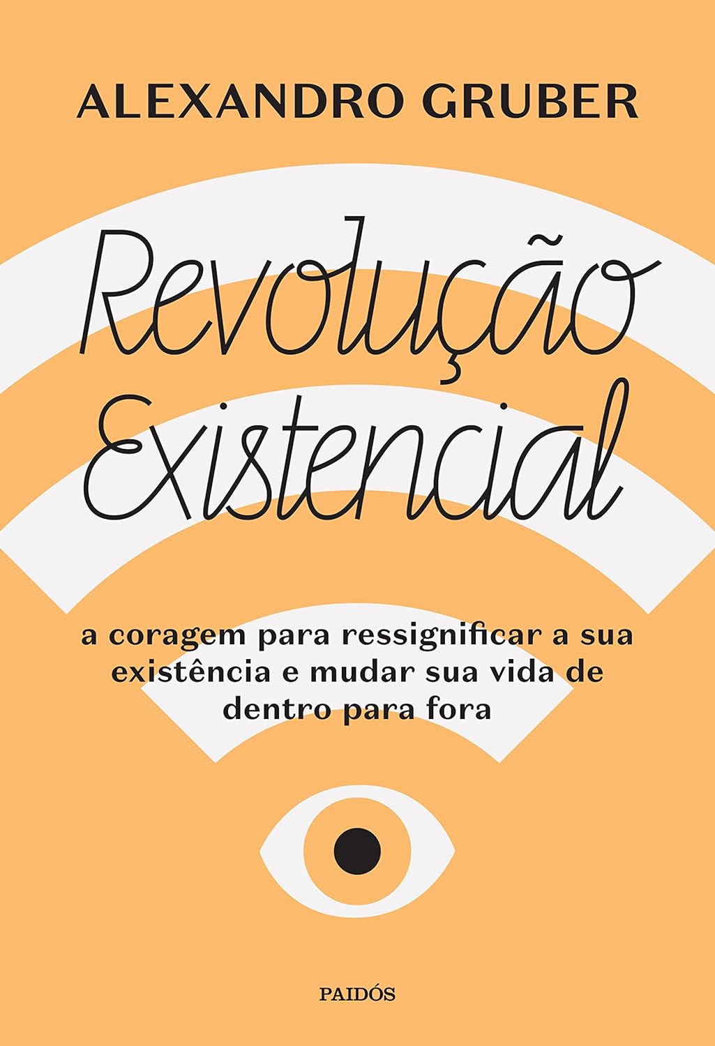 Revolução existencial: A coragem para ressignificar a sua existência e mudar a sua vida de dentro para fora - Alexandro Gruber - Capa comum