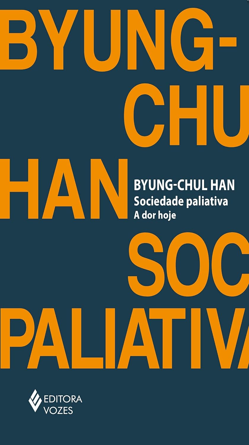 Sociedade paliativa: A dor hoje - Byung-Chul Han