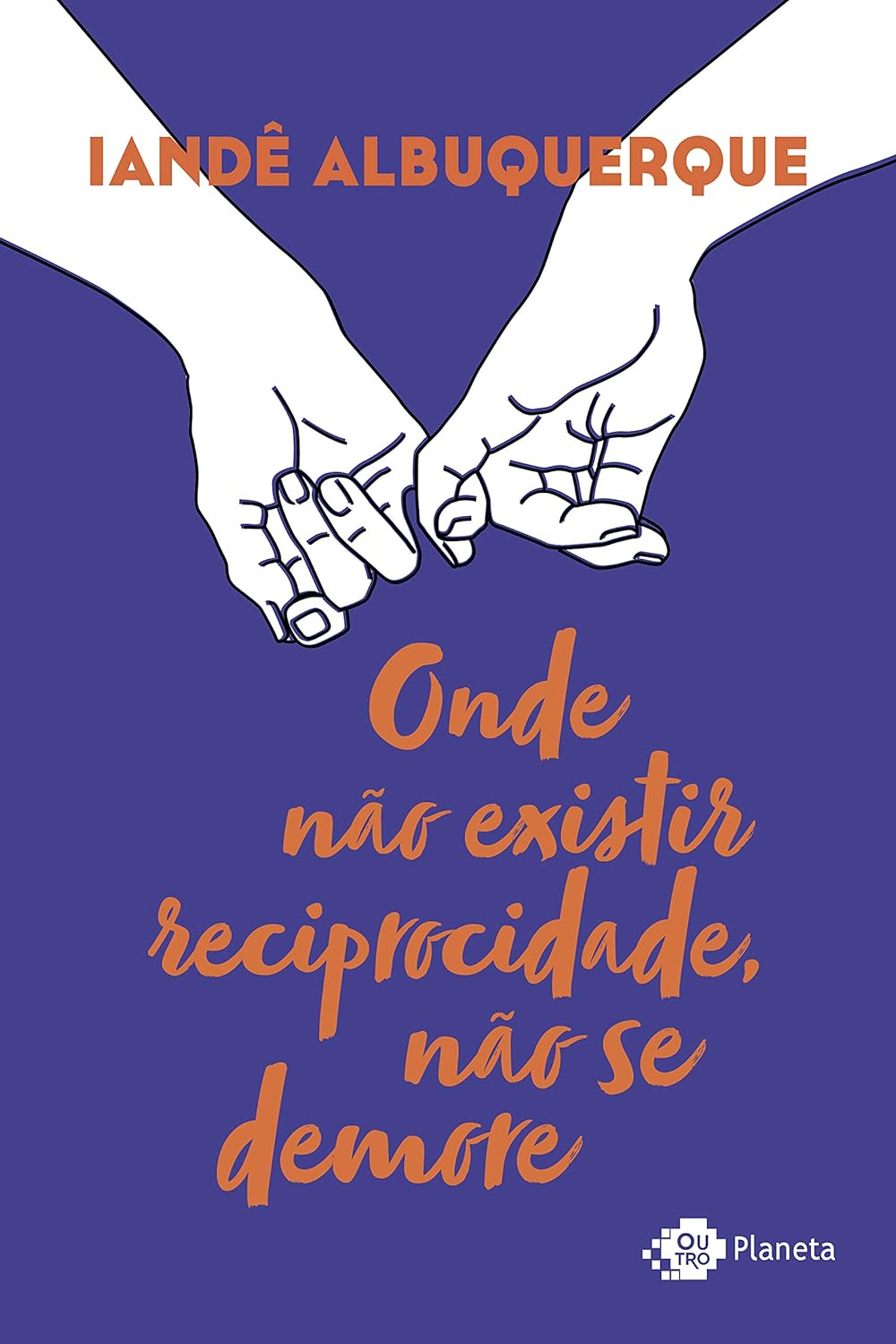 Onde não existir reciprocidade, não se demore - Iandê Albuquerque - Capa comum