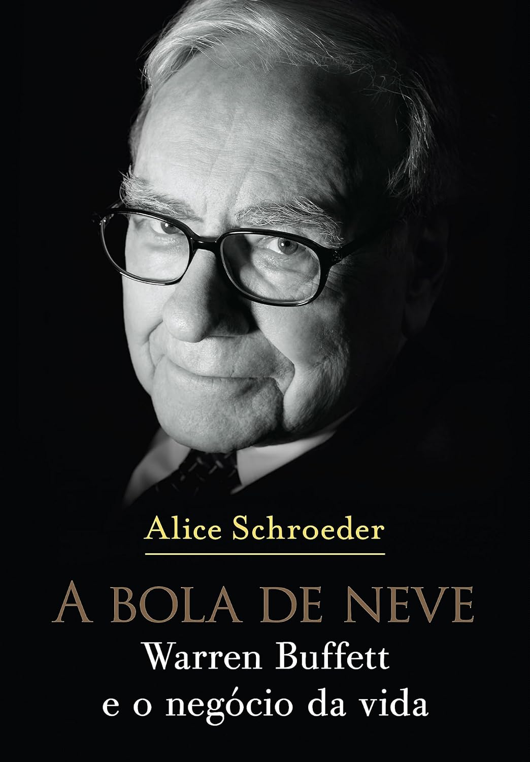 A bola de neve: Warren Buffett e o negócio da vida - Capa comum – Alice Schroeder