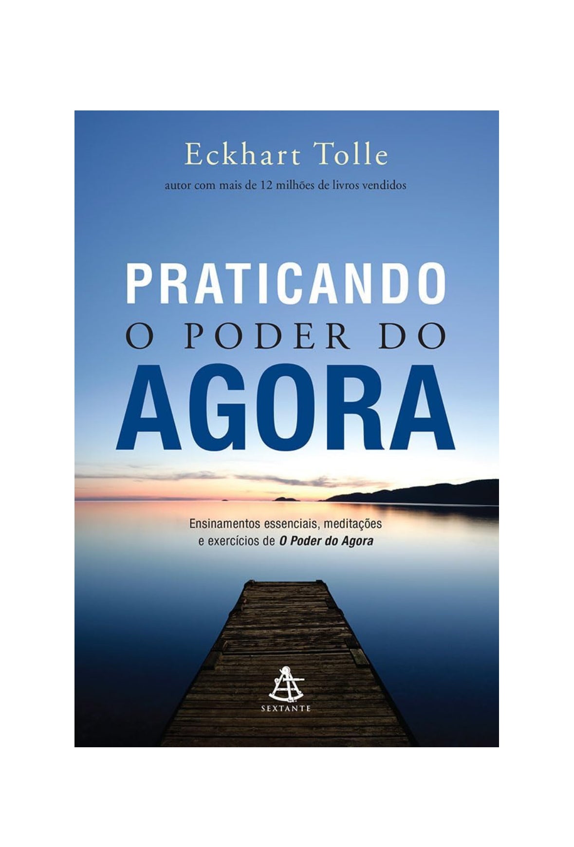 Praticando o poder do agora: Ensinamentos essenciais, meditações e exercícios de O poder do agora - Eckhart Tolle - Capa comum