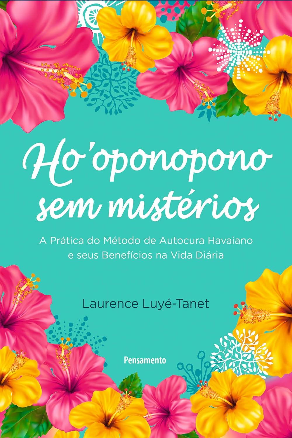 Ho’oponopono sem mistérios: Guia prático de autocura havaiano e seus benefícios na vida diária - Laurence Luyé-Tanet - Capa comum
