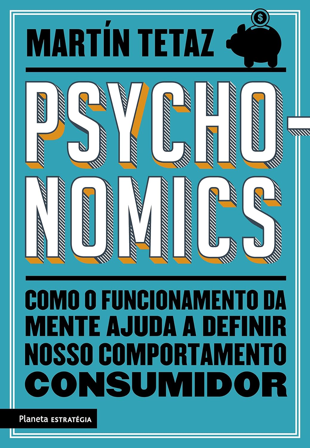 Psychonomics: Como o funcionamento da mente ajuda a definir nosso comportamento consumidor - Martín Tetaz - Capa comum
