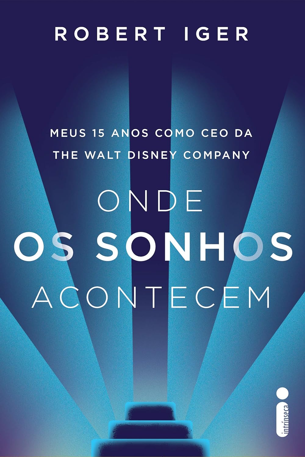 Onde os sonhos acontecem: Meus 15 anos como CEO da The Walt Disney Company - Capa comum – Robert Iger
