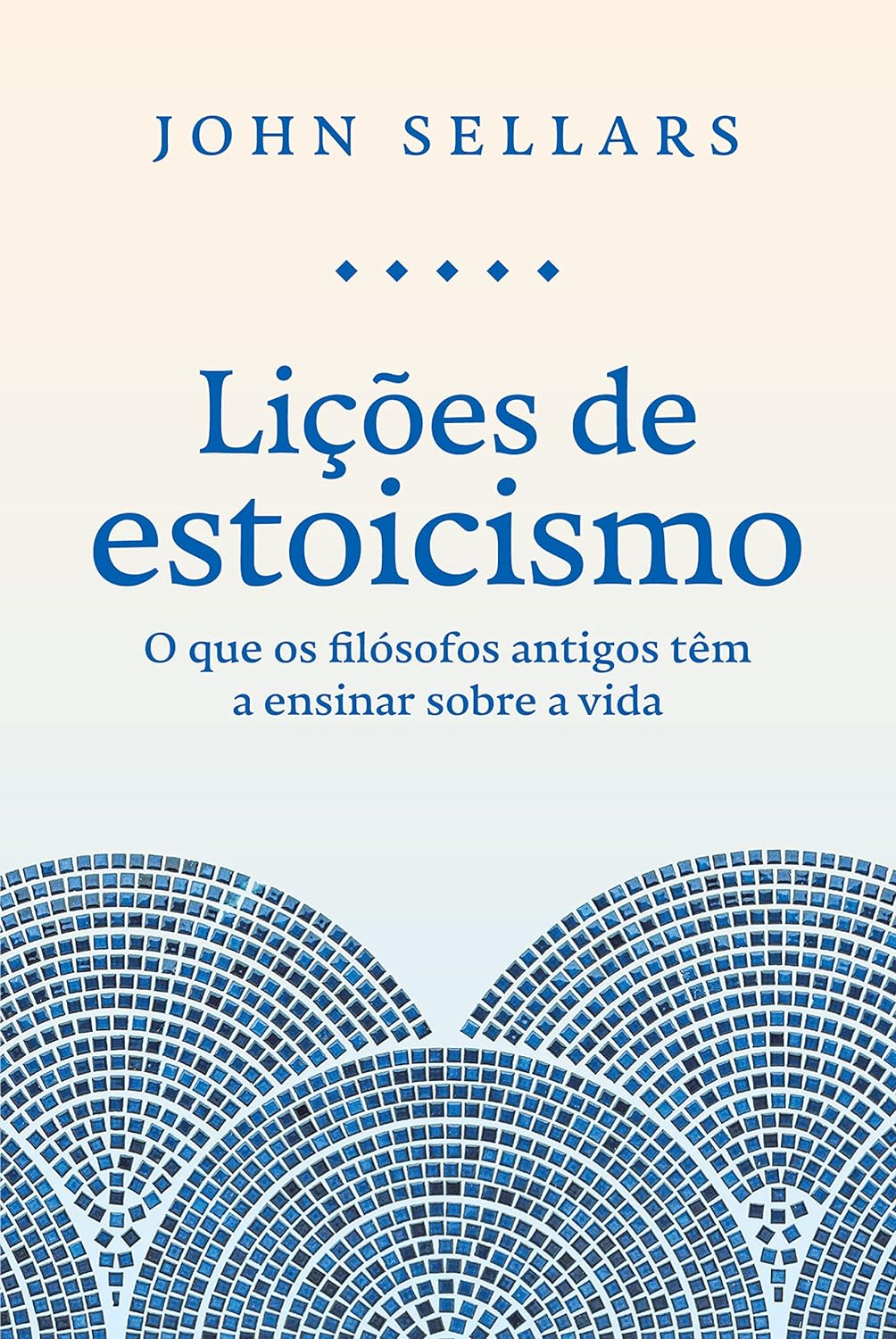 Lições de estoicismo: O que os filósofos antigos têm a ensinar sobre a vida - John Sellars - Capa comum