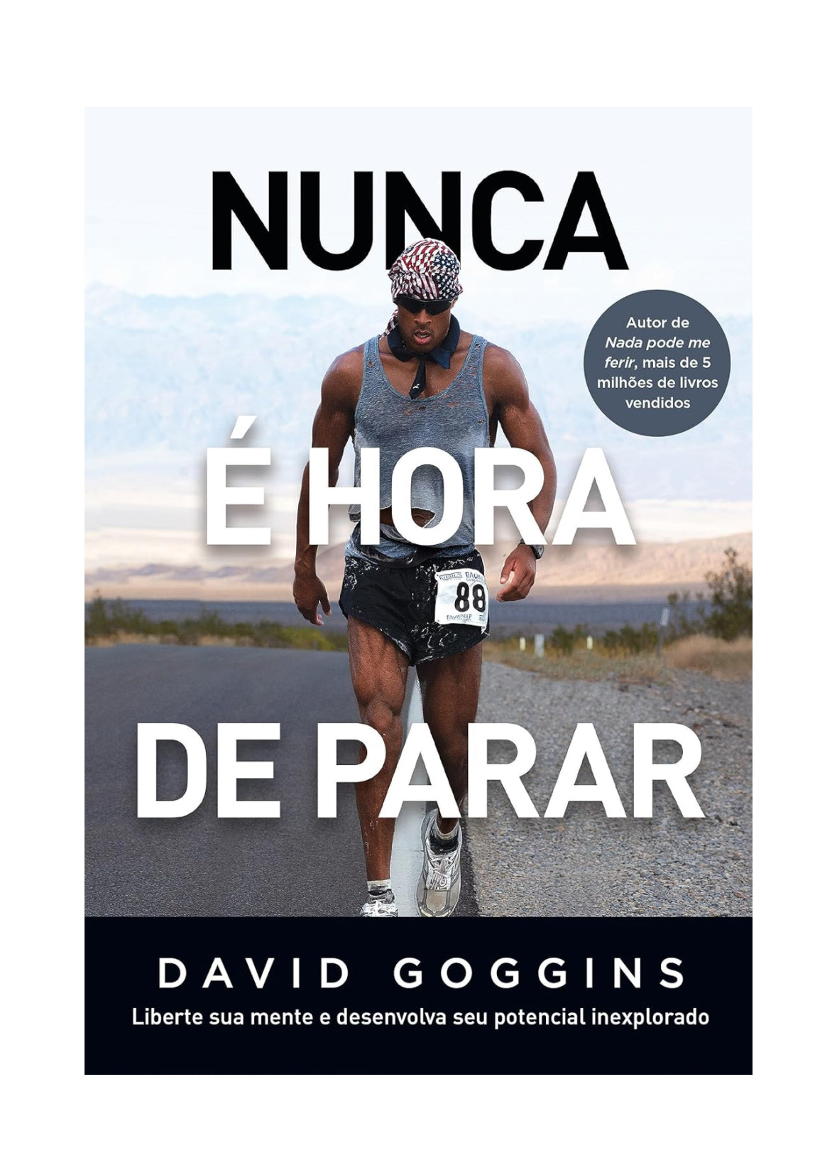 Nunca é hora de parar: Liberte sua mente e desenvolva seu potencial inexplorado - David Goggins - Capa comum