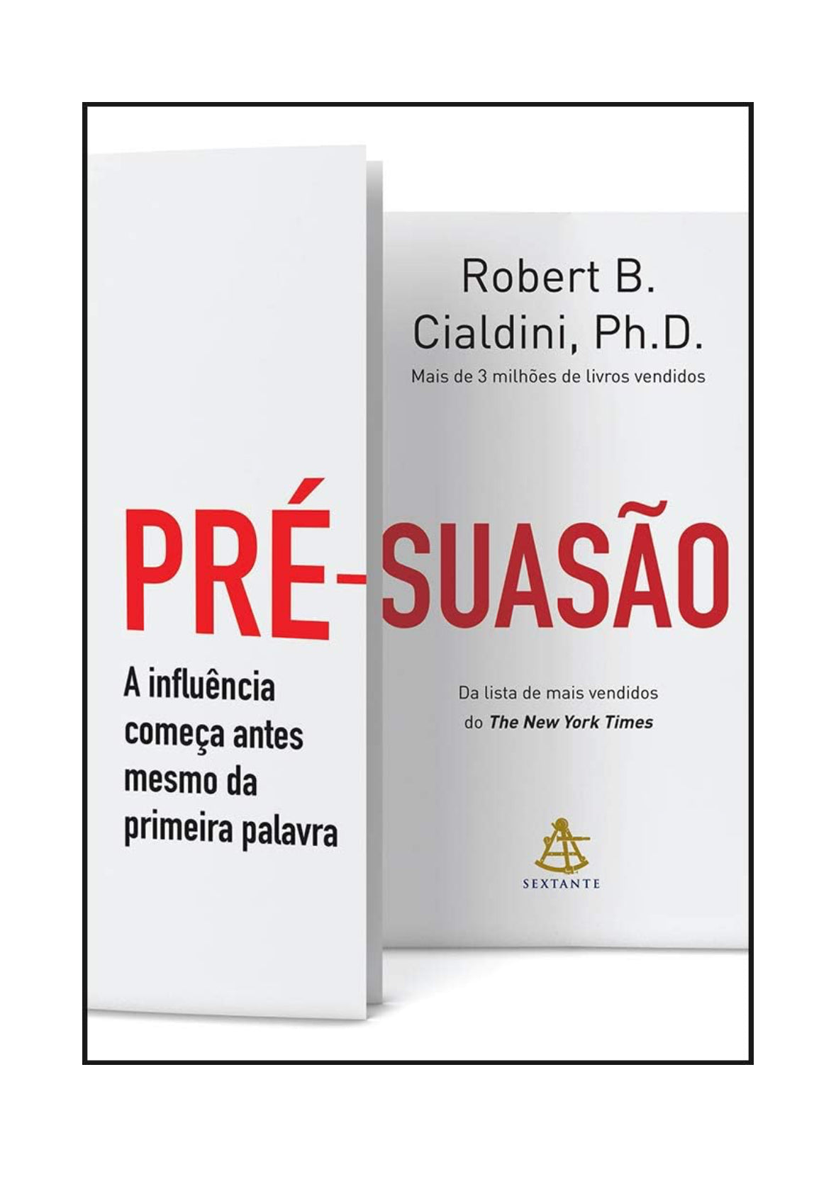 Pré-suasão: A influência começa antes mesmo da primeira palavra - Robert B. Cialdini