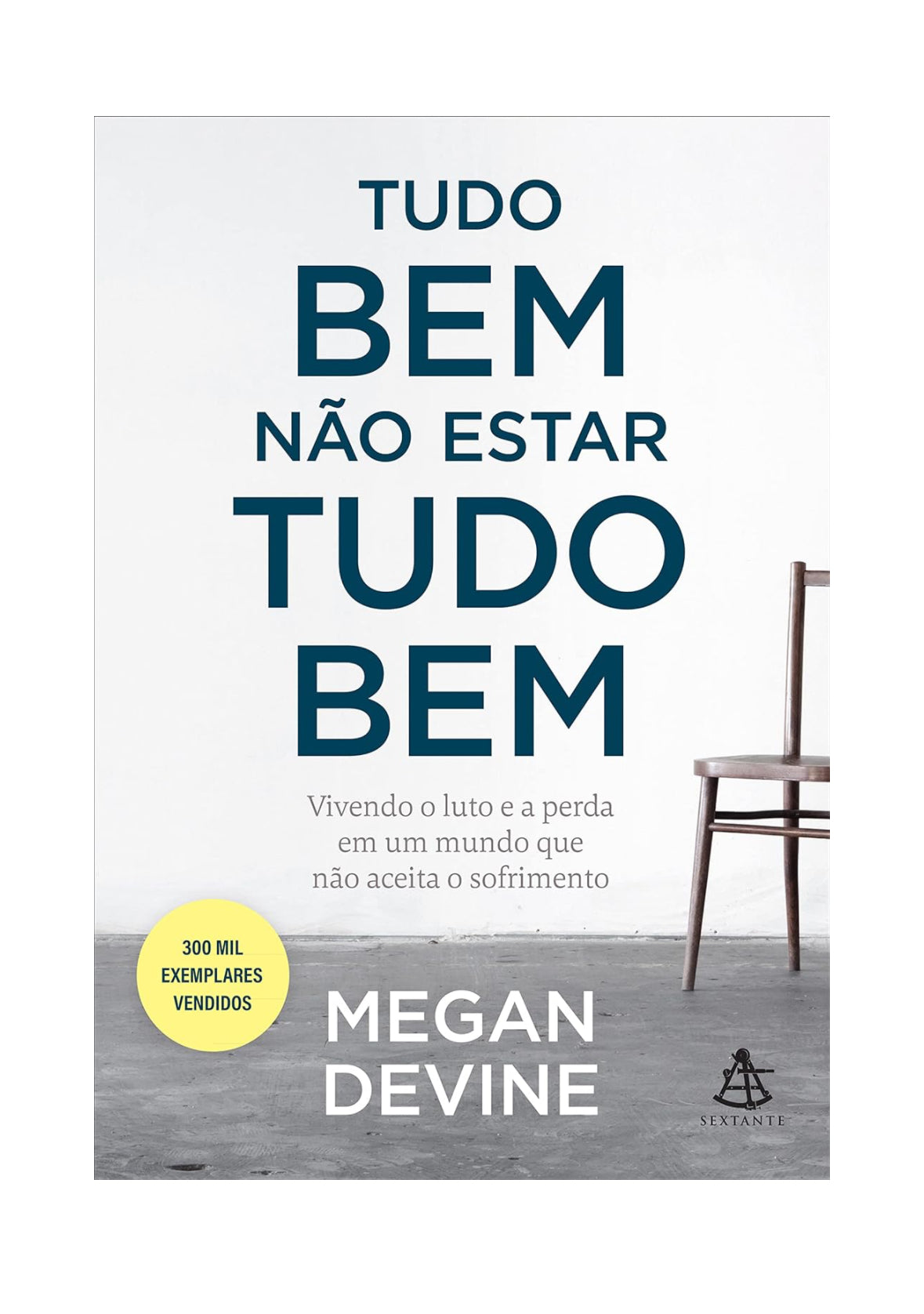 Tudo bem não estar tudo bem: Vivendo o luto e a perda em um mundo que não aceita o sofrimento - Megan Devine - Capa comum