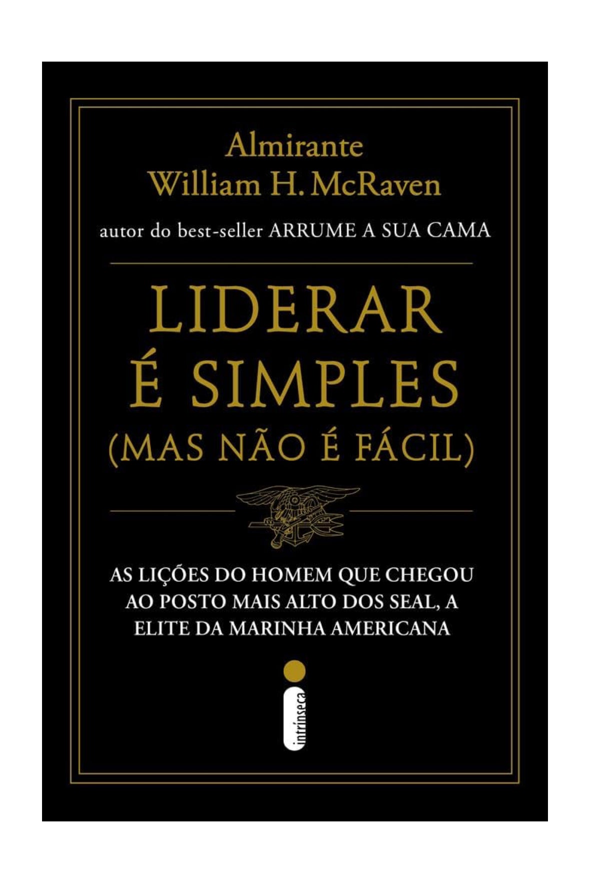 Liderar é simples (Mas não é fácil): As lições do homem que chegou ao posto mais alto dos SEAL, a elite da Marinha americana - Almirante William H. McRaven - Capa comum
