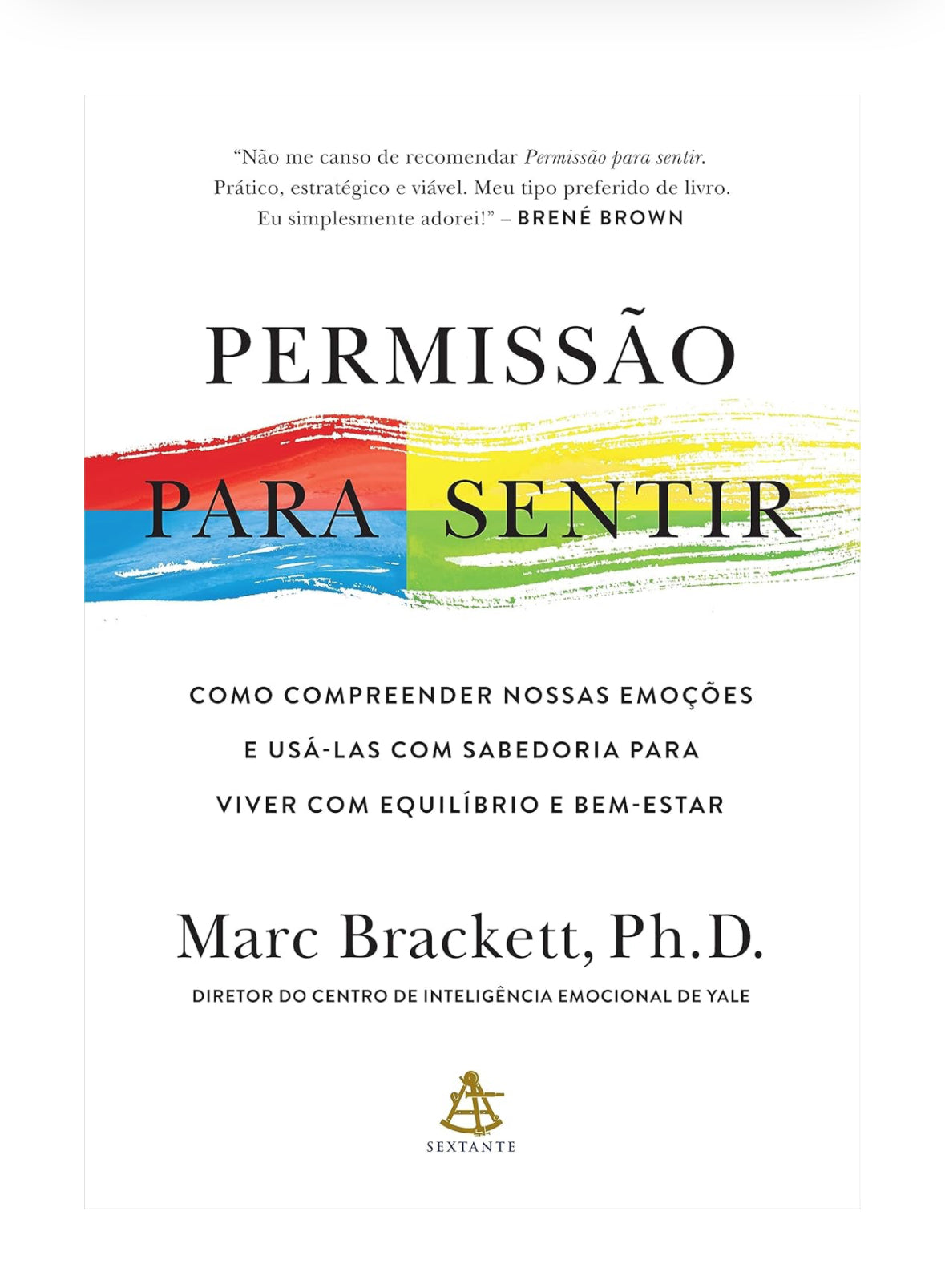 Permissão para sentir: Como compreender nossas emoções e usá-las com sabedoria para viver com equilíbrio e bem-estar - Marc Brackett