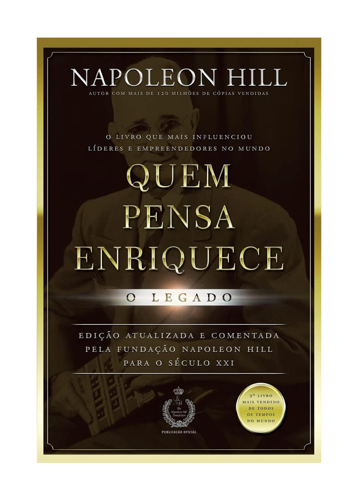 Quem pensa enriquece - O legado - Napoleon Hill