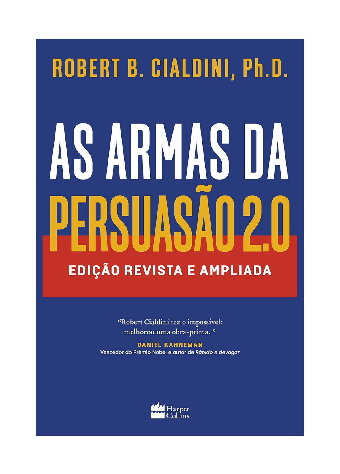 As armas da persuasão 2.0 – A nova edição do clássico de Robert B. Cialdini sobre a arte de influenciar pessoas: Edição revista e ampliada