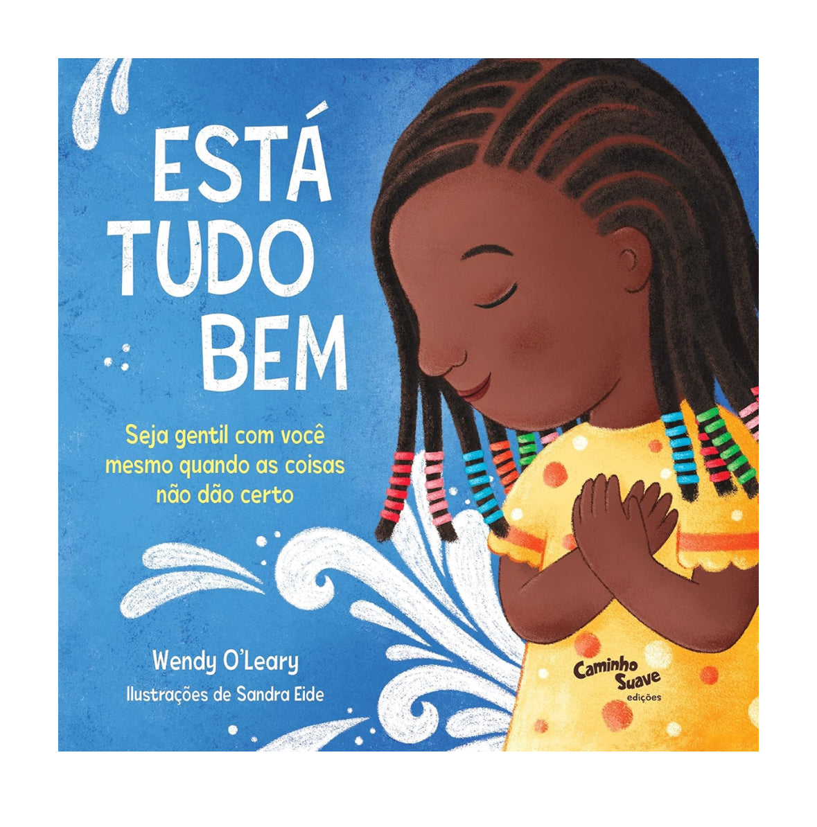 Está tudo bem – Seja gentil com você mesmo quando as coisas não dão certo - Wendy O’Leary
