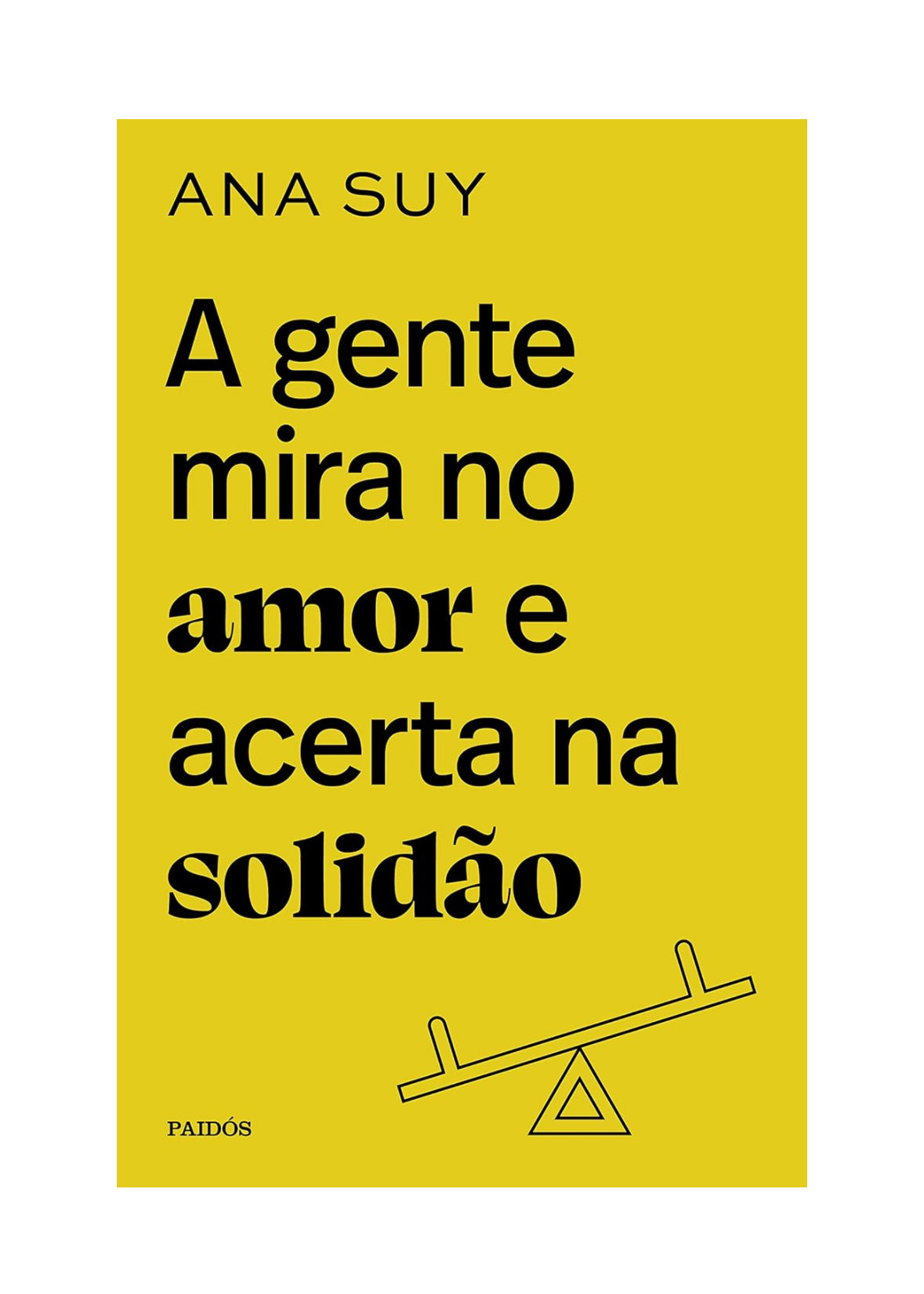 A gente mira no amor e acerta na solidão: Edição especial limitada - Ana Suy