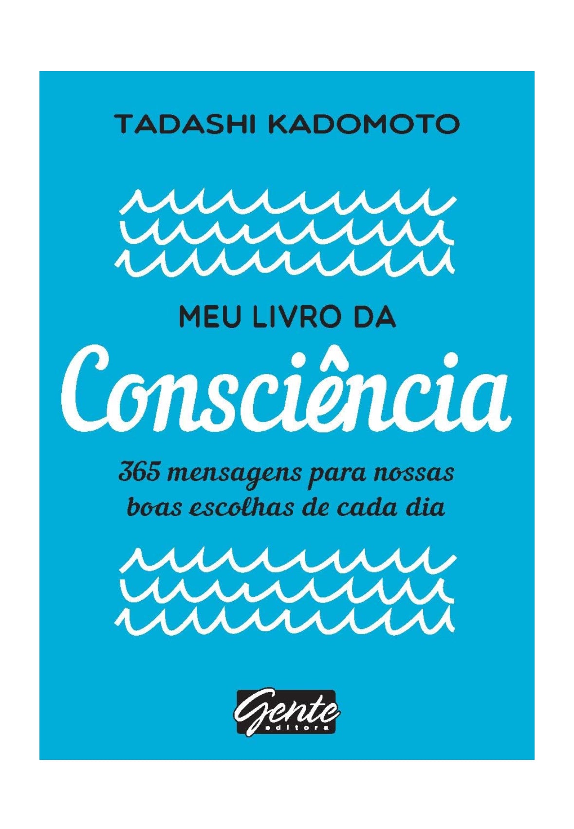 Meu livro da consciência: 365 mensagens para nossas boas escolhas de cada dia - Tadashi Kadomoto
