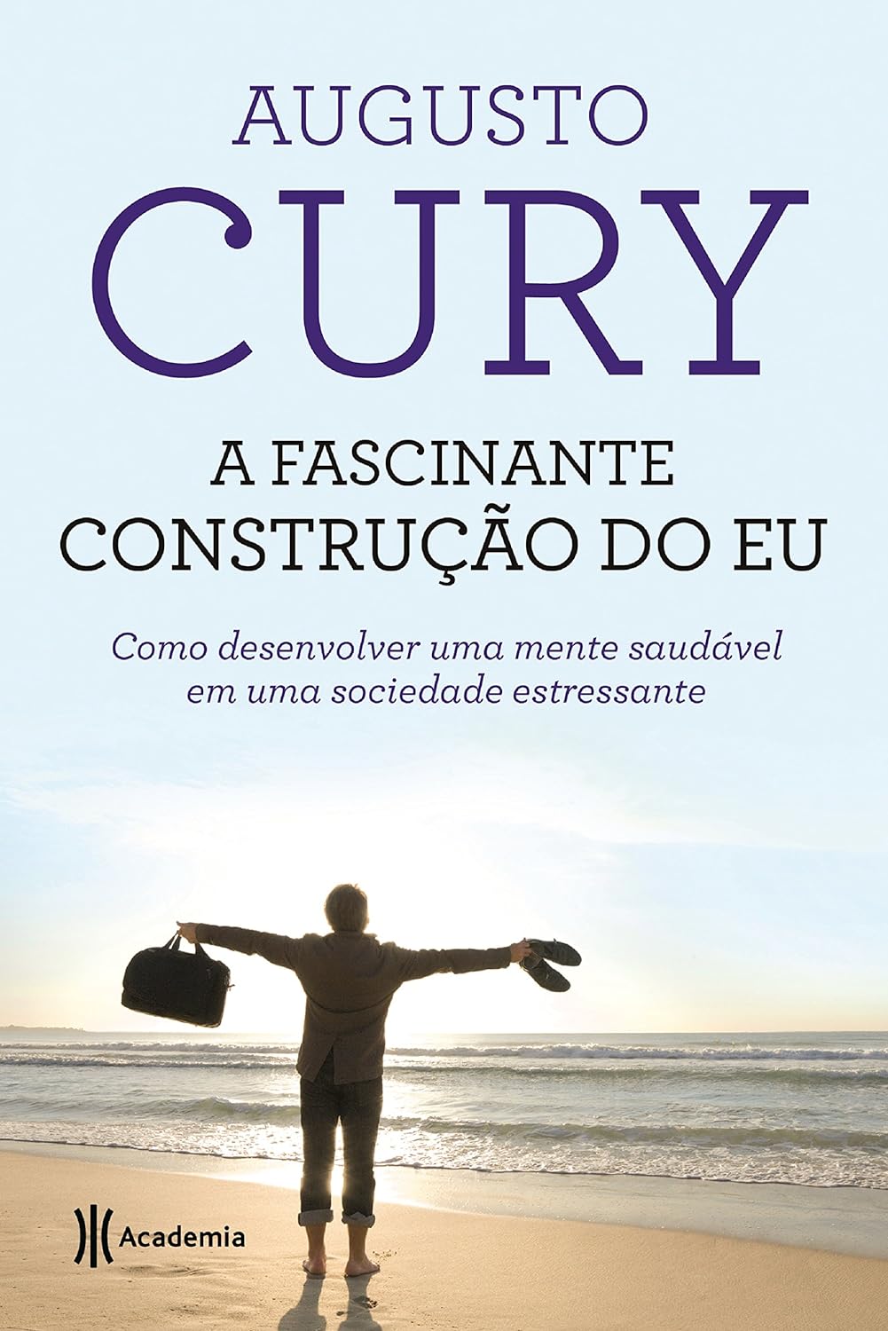A fascinante construção do Eu: Como desenvolver uma mente saudável em uma sociedade estressante - Augusto Cury - Capa comum