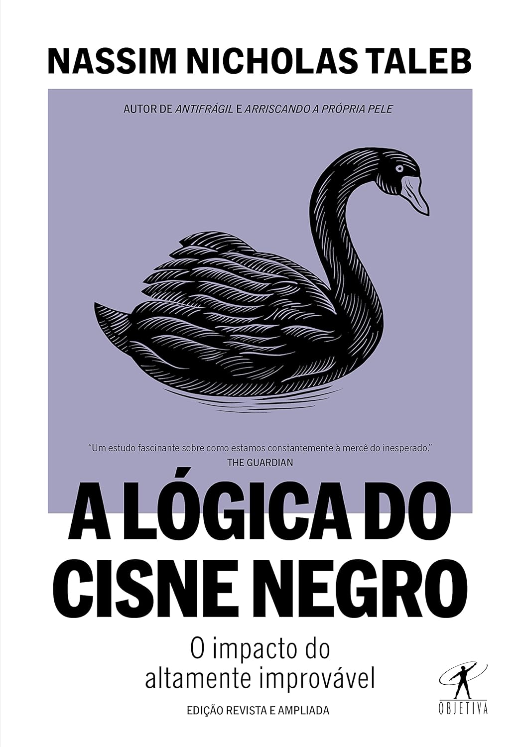 A lógica do Cisne Negro (Edição revista e ampliada): O impacto do altamente improvável - Nassim Nicholas Taleb