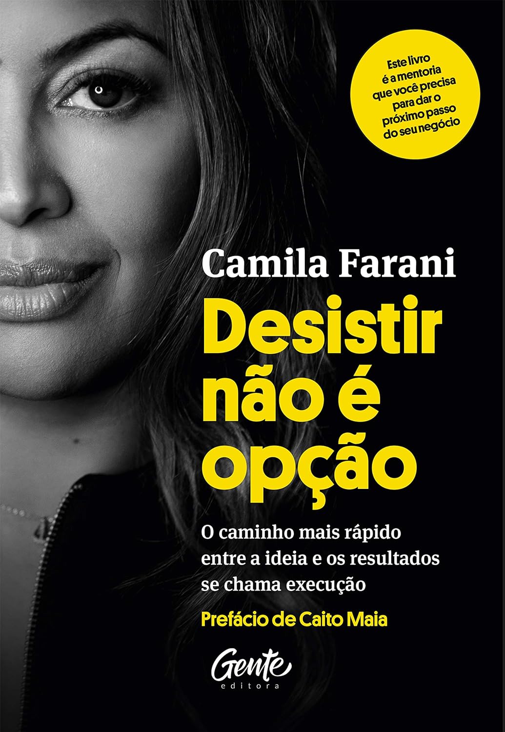 Desistir não é opção: O caminho mais rápido entre a ideia e os resultados se chama execução - Camila Farani - Capa comum