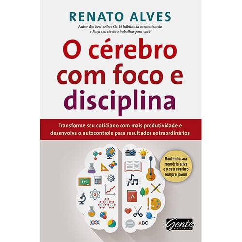 O cérebro com foco e disciplina - Renato Alves - Capa comum