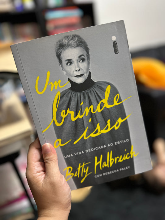 Um brinde a isso: Uma vida dedicada ao estilo - Betty Halbreich (USADO)