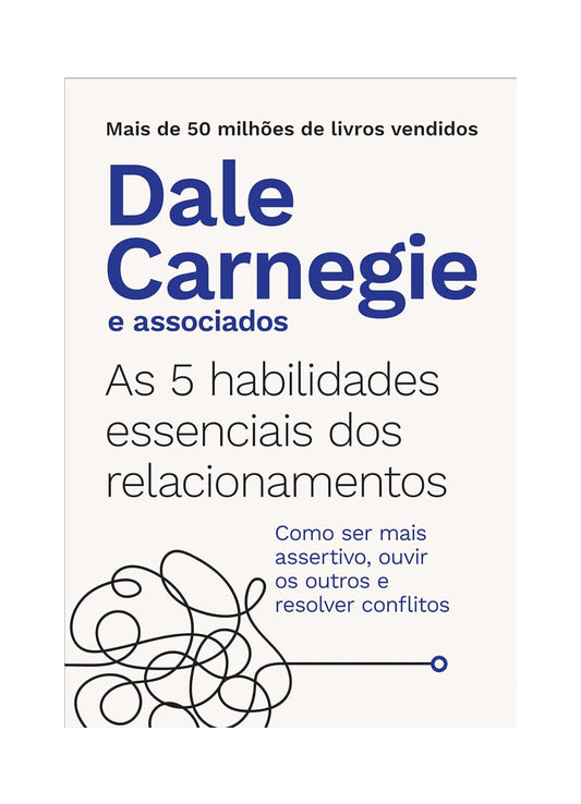 As 5 habilidades essenciais dos relacionamentos: Como ser mais assertivo, ouvir os outros e resolver conflitos - Dale Carnegie - Capa comum