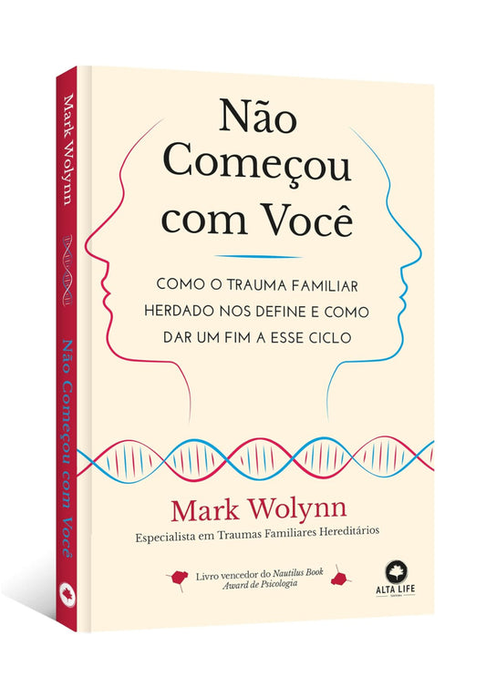 Não Começou com Você: Como o Trauma Familiar Herdado nos Define e Como dar um fim a Esse Ciclo - Mark Wolynn