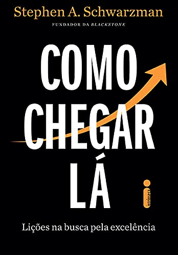 Como Chegar Lá: Lições Na Busca Pela Excelência -  Stephen A. Schwarzman - Capa comum