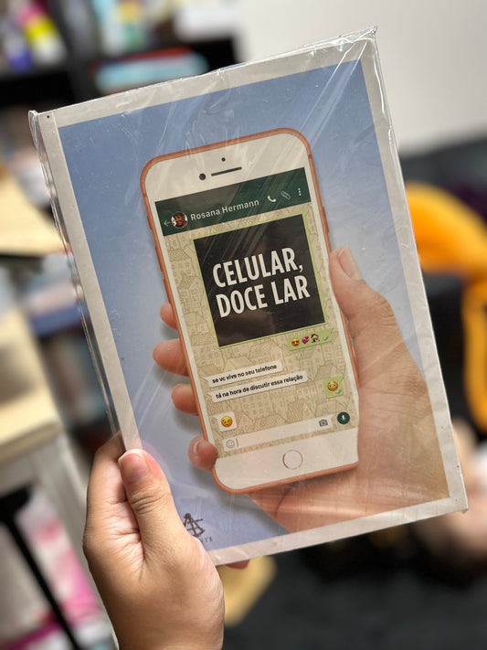 Celular, doce lar: Se você vive no seu telefone, está na hora de discutir essa relação - Rosana Hermann (USADO)