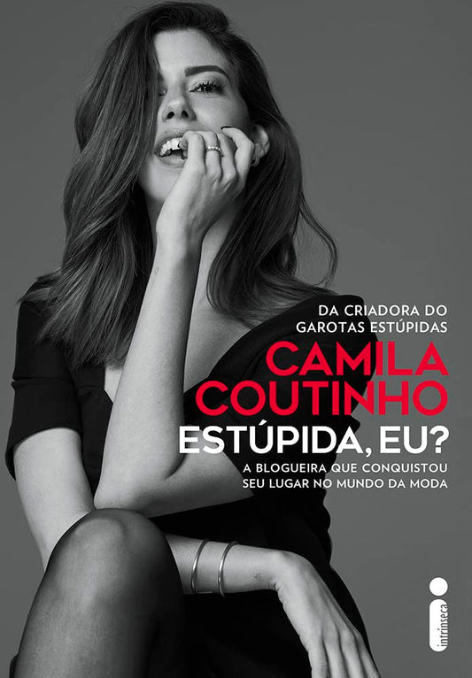 Estúpida, eu?: A blogueira que conquistou seu lugar no mundo da moda - Camila Coutinho - Capa dura