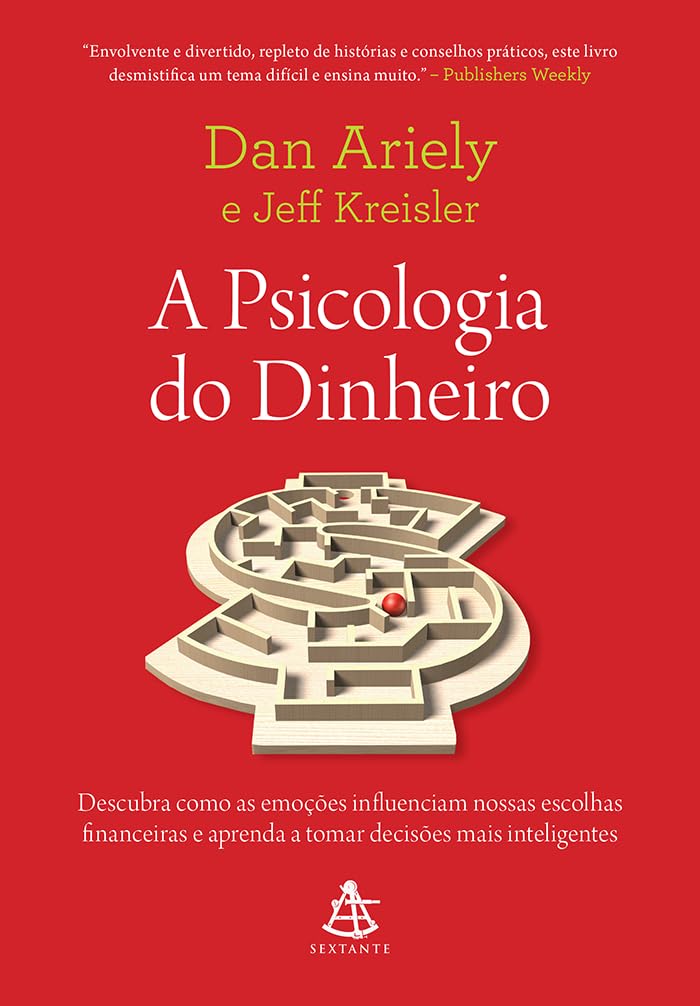 A psicologia do dinheiro: Descubra como as emoções influenciam nossas escolhas financeiras e aprenda a tomar decisões mais inteligentes - Dan Ariely e Jeff Kreisler - Capa comum