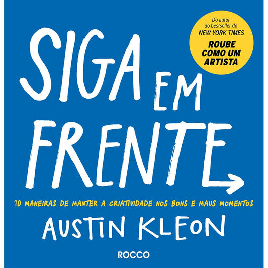 Siga em frente: 10 maneiras de manter a criatividade nos bons e maus momentos - Austin Kleon - Capa comum