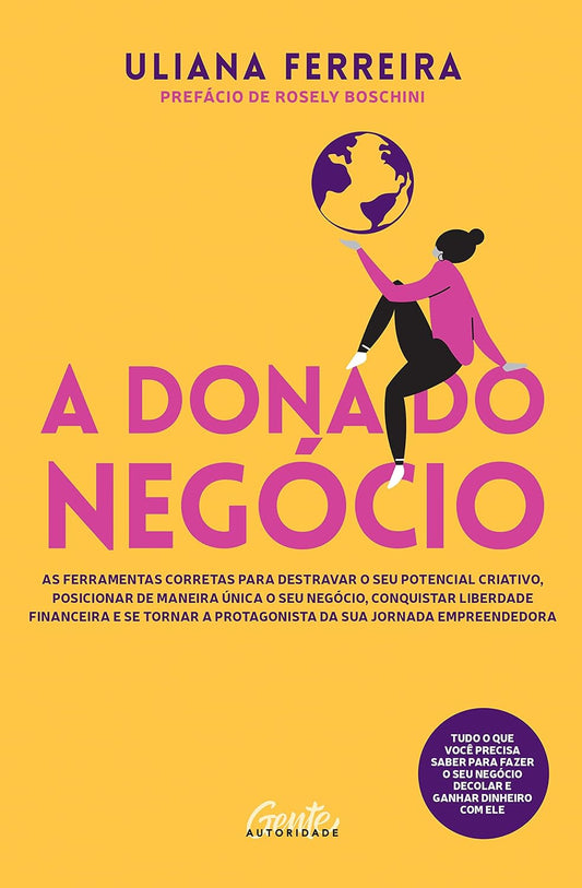 A dona do negócio: As ferramentas corretas para destravar o seu potencial criativo, posicionar de maneira única o seu negócio, conquistar liberdade - A protagonista da sua jornada empreendedora - Uliana Ferreira - Capa comum