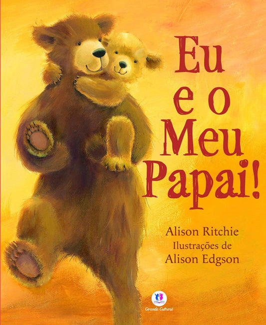 Eu e o meu papai! - Alison Ritchie, Ilustrador: Alison Edgson -Capa comum