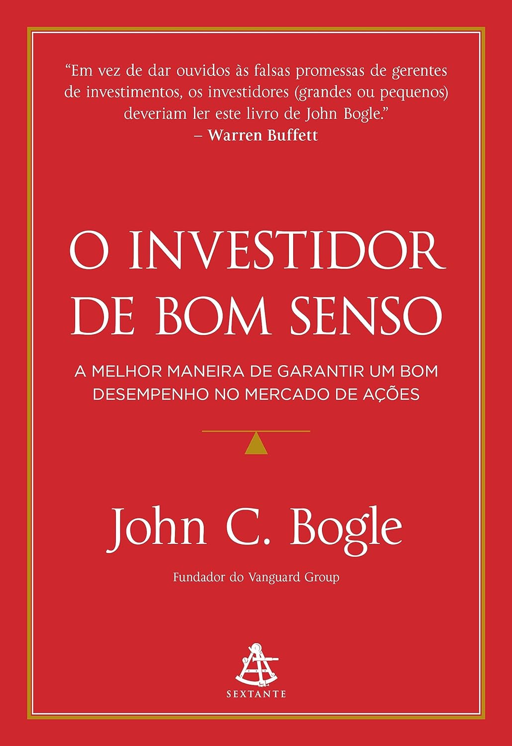 O investidor de bom senso: A melhor maneira de garantir um bom desempenho no mercado de ações - John C. Bogle - Capa comum