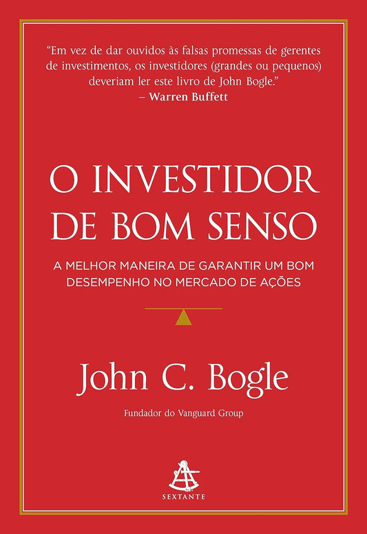 O investidor de bom senso: A melhor maneira de garantir um bom desempenho no mercado de ações - John C. Bogle - Capa comum