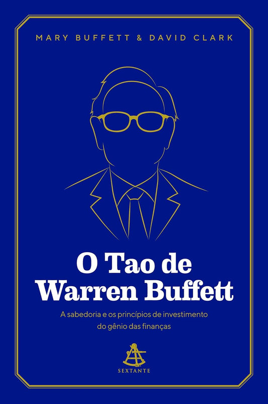 O Tao de Warren Buffett: A sabedoria e os princípios de investimento do gênio das finanças - Mary Buffett e David Clark - Capa comum