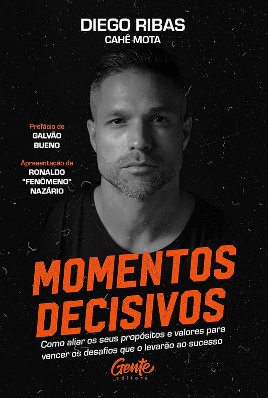 Momentos decisivos: Como aliar os seus propósitos e valores para vencer os desafios que o levarão ao sucesso - Capa comum – Diego Ribas e Cahê Mota